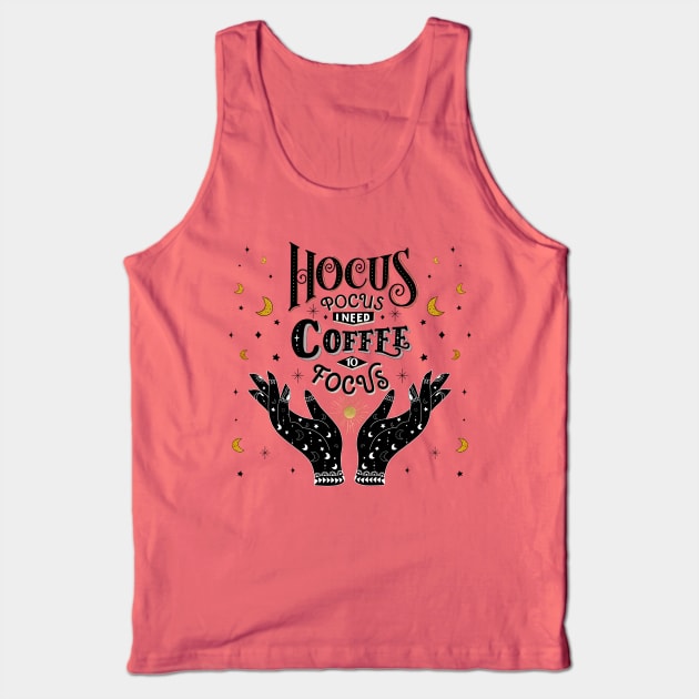 Hocus Pocus. I need Coffee to focus Tank Top by CalliLetters